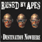 Destination Nowhere - Raised By Apes