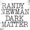 Dark Matter - Randy Newman (Newman, Randy)