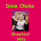 Greatest Hits - Dixie Chicks (Emily Robison, Martie Maguire, Natalie Maines)