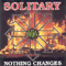 Nothing Changes - Solitary (GBR)