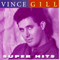 Super Hits - Vince Gill (Vincent Grant Gil)