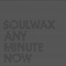 Any Minute Now - Soulwax