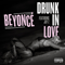 Drunk In Love (Single) - Beyonce (Beyoncé / Beyoncé Giselle Knowles-Carter / Sasha Fierce)