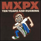 Ten Years And Running - MxPx