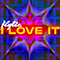 I Love It - Kylie Minogue (Minogue, Kylie Ann)