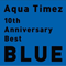 10Th Anniversary Best Blue (CD 1) - Aqua Timez
