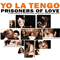 Prisoners Of Love: A Smattering Of Scintillating Senescent Songs (CD 1) - Yo La Tengo (YLT: Ira Kaplan, Georgia Hubley, James McNew)