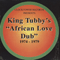 African Love Dub' (1974-79) - King Tubby (King Tubby & The Dynamites / Osbourne Ruddock)