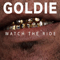 Goldie - Watch The Ride