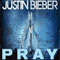 Pray (Single) - Justin Bieber (Bieber, Justin)