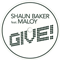 Give (feat. Maloy) (Promo Single) - Shaun Baker (Baker, Shaun)
