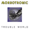 Trouble World - Morhotronic