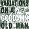 Variations On A Goddamn Old Man Vol.3