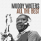 All The Best - Muddy Waters (McKinley Morganfield)