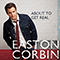 About To Get Real - Easton Corbin (Corbin, Easton)