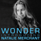 Wonder: Introducing Natalie Merchant - Natalie Merchant (Merchant, Natalie Anne)