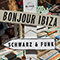 Bonjour Ibiza (Single) - Schwarz & Funk (Schwarz And Funk)