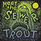 Meet the Sewer Trout - Sewer Trout