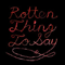 Rotten Thing To Say - Burning Love