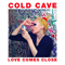 Love Comes Close - Cold Cave (Wes Eisold / Wesley Eisold)
