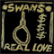 Real Love - Swans (S·w·a·n·s / The Swans)