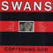 Cop, 1984 + Young God, 1984 - Swans (S·w·a·n·s / The Swans)