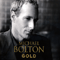 Michael Bolton Gold (CD 1) - Michael Bolton (Bolton, Michael)