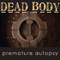 Premature Autopsy - Dead Body