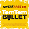 Tom Tom Bullet - Sweatmaster