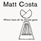 Where Have All My Heroes Gone (Single) - Matt Costa (Costa, Matthew Albert)