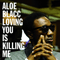 Loving You Is Killing Me (Single) - Aloe Blacc (Egbert Nathaniel Dawkins III)