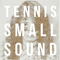 Small Sound (EP) - Tennis (Alaina Moore & Patrick Riley)