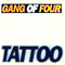 Tattoo (Single) - Gang Of Four (The Gang Of Four / Gang Of 4)