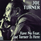 Have No Fear, Joe Turner Is Here - Big Joe Turner (Joseph Vernon Turner Jr., Joe 'Lou Willie' Turner)