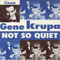 Gene Krupa - Not So Quiet - Gene Krupa (Eugene Bertram Krupa, Chicago Flash,)