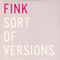 Sort Of Versions - Fink (Fin Greenall)