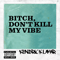 Bitch, Don.t Kill My Vibe (Remixes) (EP) - Kendrick Lamar (Duckworth, Kendrick Lamar / K.Dot)