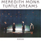 Turtle Dreams - Meredith Monk (Monk, Meredith)
