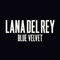 Blue Velvet (Single) - Lana Del Rey (Elizabeth Woolridge Grant / Lizzy Grant/ May Jailer)