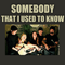 Somebody That I Used To Know (Single)