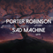 Sad Machine - Porter Robinson (Robinson, Porter)
