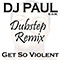 Get So Violent Dubstep Remix (Single) - DJ Paul