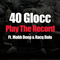 Play The Record (Promo Single) (feat. Racq Dolo) - 40 Glocc