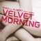 Velvet Morning (5050466-6669-2-5) (Split)