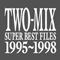 Super Best Files 1995-1998 - Two-Mix (|| MIX⊿DELTA)