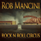 Rock 'N' Roll Circus - Rob Mancini (Mancini, Rob)