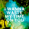 I Wanna Waste My Time On You (Single) - Crookes (The Crookes)