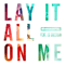 Lay It All On Me (Single)