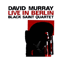 Live in Berlin - Murray, David (David Murray Trio/David Murray Quartet/David Murray Quintet/David Murray Octet, David Murray Big Band)