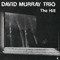 The Hill - Murray, David (David Murray Trio/David Murray Quartet/David Murray Quintet/David Murray Octet, David Murray Big Band)